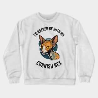 I'd rather be with my Cornish Rex Crewneck Sweatshirt